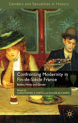 Livre Relié Confronting Modernity in Fin-de-Siècle France de Christopher E. Accampo, Elinor Forth