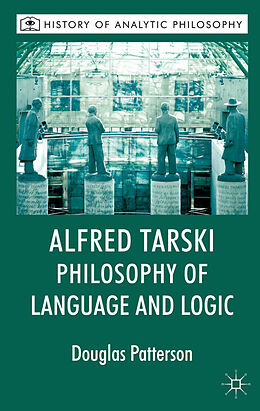 Fester Einband Alfred Tarski: Philosophy of Language and Logic von Douglas Patterson, Michael Beaney