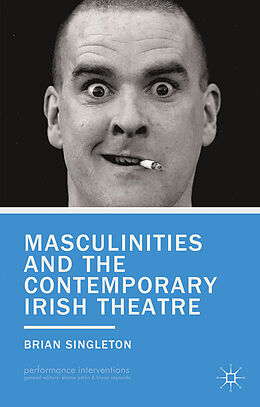 Fester Einband Masculinities and the Contemporary Irish Theatre von B. Singleton