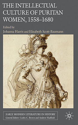 Fester Einband The Intellectual Culture of Puritan Women, 1558-1680 von Johanna Scott-Baumann, Elizabeth Harris