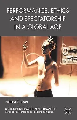 E-Book (pdf) Performance, Ethics and Spectatorship in a Global Age von H. Grehan