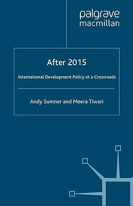 E-Book (pdf) After 2015: International Development Policy at a Crossroads von A. Sumner, M. Tiwari