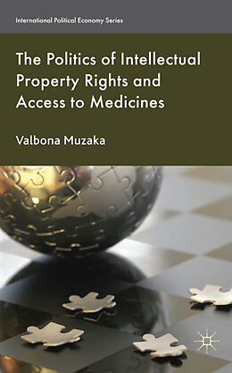 Fester Einband The Politics of Intellectual Property Rights and Access to Medicines von Valbona Muzaka