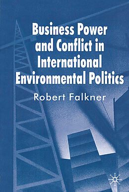 Couverture cartonnée Business Power and Conflict in International Environmental Politics de Robert Falkner