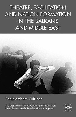 eBook (pdf) Theatre, Facilitation, and Nation Formation in the Balkans and Middle East de S. Kuftinec