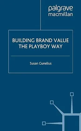 E-Book (pdf) Building Brand Value the Playboy Way von S. Gunelius