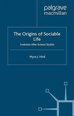 E-Book (pdf) The Origins of Sociable Life: Evolution After Science Studies von M. Hird