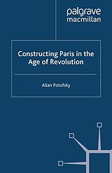 eBook (pdf) Constructing Paris in the Age of Revolution de A. Potofsky