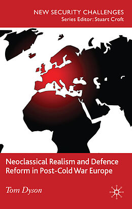 Fester Einband Neoclassical Realism and Defence Reform in Post-Cold War Europe von T. Dyson