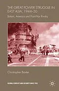 E-Book (pdf) The Great Power Struggle in East Asia, 1944-50 von Christopher Baxter