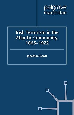 E-Book (pdf) Irish Terrorism in the Atlantic Community, 1865-1922 von J. Gantt