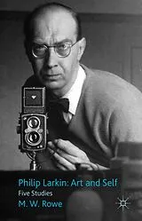 Fester Einband Philip Larkin: Art and Self von M. Rowe