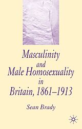 eBook (pdf) Masculinity and Male Homosexuality in Britain, 1861-1913 de S. Brady