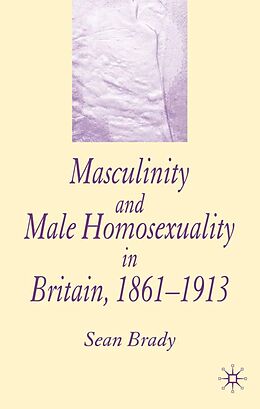 eBook (pdf) Masculinity and Male Homosexuality in Britain, 1861-1913 de S. Brady