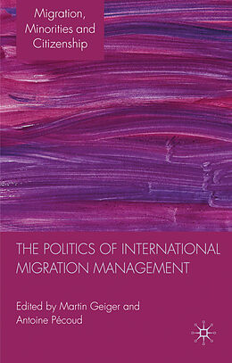 Livre Relié The Politics of International Migration Management de PECOUD ANTOINE GEIGER MARTIN