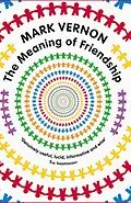 E-Book (pdf) The Meaning of Friendship von Mark Vernon