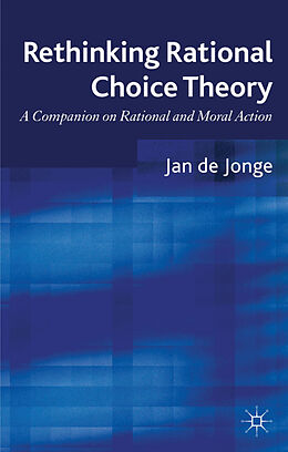 Livre Relié Rethinking Rational Choice Theory de Jan de Jonge