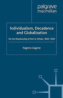 E-Book (pdf) Individualism, Decadence and Globalization von Regenia Gagnier