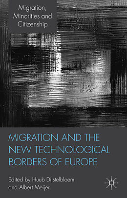 Livre Relié Migration and the New Technological Borders of Europe de Huub Meijer, Albert Dijstelbloem