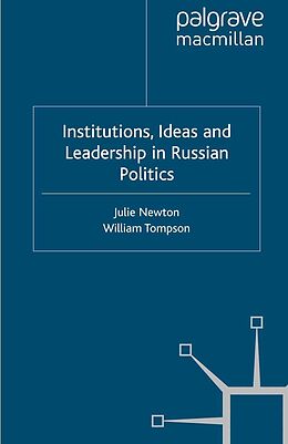 eBook (pdf) Institutions, Ideas and Leadership in Russian Politics de Julie Newton, William Tompson