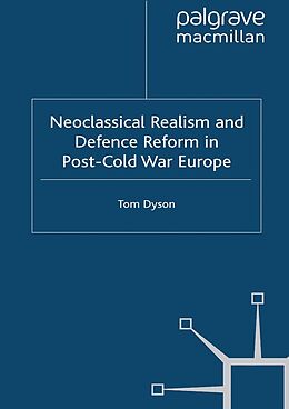 E-Book (pdf) Neoclassical Realism and Defence Reform in Post-Cold War Europe von T. Dyson