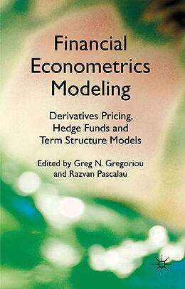 Fester Einband Financial Econometrics Modeling: Derivatives Pricing, Hedge Funds and Term Structure Models von Greg N. Pascalau, Razvan Gregoriou