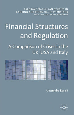 Livre Relié Financial Structures and Regulation: A Comparison of Crises in the UK, USA and Italy de A. Roselli