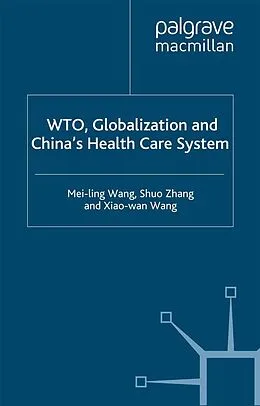 E-Book (pdf) WTO, Globalization and China's Health Care System von Xiaowan Wang, S. Zhang, Mei-Ling Wang