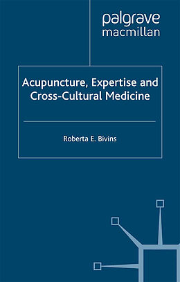 eBook (pdf) Acupuncture, Expertise and Cross-Cultural Medicine de R. Bivins