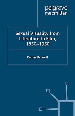 E-Book (pdf) Sexual Visuality From Literature To Film 1850-1950 von D. Denisoff