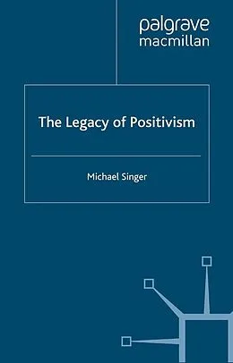 E-Book (pdf) The Legacy of Positivism von Michael Singer