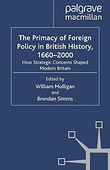 eBook (pdf) The Primacy of Foreign Policy in British History, 1660-2000 de William Mulligan, Brendan Simms