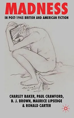 E-Book (pdf) Madness in Post-1945 British and American Fiction von C. Baker, P. Crawford, Brian Brown