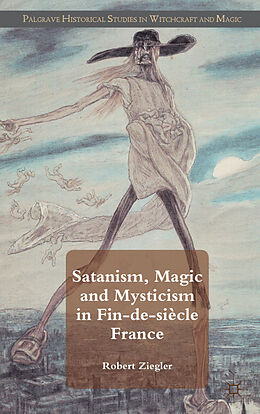 Livre Relié Satanism, Magic and Mysticism in Fin-de-siècle France de R. Ziegler