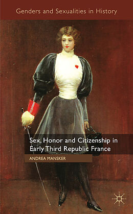 Fester Einband Sex, Honor and Citizenship in Early Third Republic France von A. Mansker