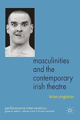 eBook (pdf) Masculinities and the Contemporary Irish Theatre de B. Singleton