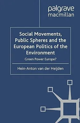 E-Book (pdf) Social Movements, Public Spheres and the European Politics of the Environment von Hein-Anton van der Heijden