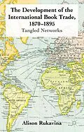 E-Book (pdf) The Development of the International Book Trade, 1870-1895 von A. Rukavina