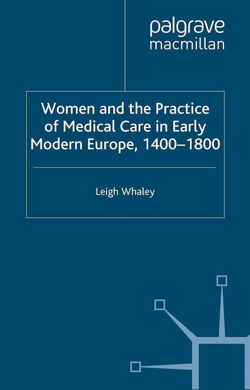 Women and the Practice of Medical Care in Early Modern Europe, 1400-1800