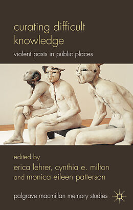 Fester Einband Curating Difficult Knowledge von Erica Milton, Cynthia E. Patterson, Monica Lehrer
