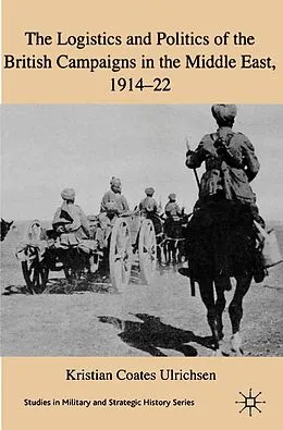 E-Book (pdf) The Logistics and Politics of the British Campaigns in the Middle East, 1914-22 von Kristian Coates Ulrichsen