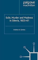 eBook (pdf) Exile, Murder and Madness in Siberia, 1823-61 de Andrew A. Gentes