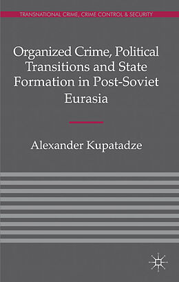 Livre Relié Organized Crime, Political Transitions and State Formation in Post-Soviet Eurasia de A. Kupatadze