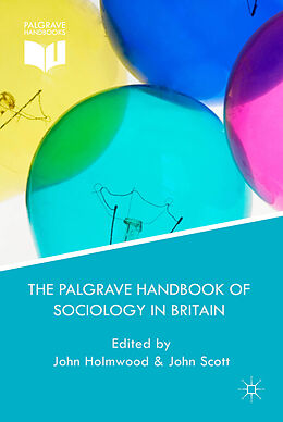 Livre Relié The Palgrave Handbook of Sociology in Britain de Mr John Scott, John Holmwood