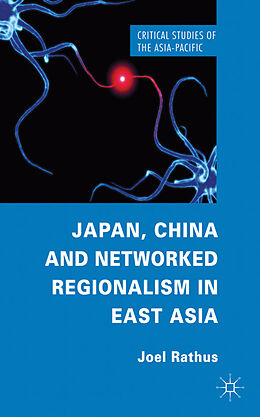 Livre Relié Japan, China and Networked Regionalism in East Asia de J. Rathus