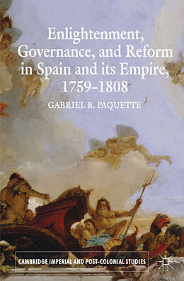 Kartonierter Einband Enlightenment, Governance, and Reform in Spain and Its Empire 1759-1808 von G. Paquette
