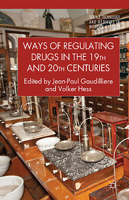 Livre Relié Ways of Regulating Drugs in the 19th and 20th Centuries de Jean-Paul Hess, Volker Gaudilliere