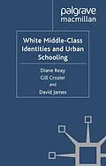E-Book (pdf) White Middle-Class Identities and Urban Schooling von D. Reay, G. Crozier, D. James