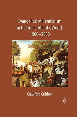 eBook (pdf) Evangelical Millennialism in the Trans-Atlantic World, 1500-2000 de C. Gribben