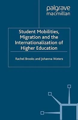 E-Book (pdf) Student Mobilities, Migration and the Internationalization of Higher Education von R. Brooks, J. Waters